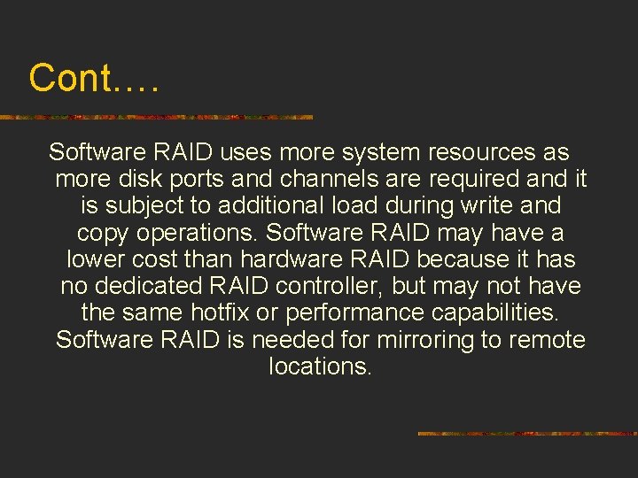 Cont…. Software RAID uses more system resources as more disk ports and channels are