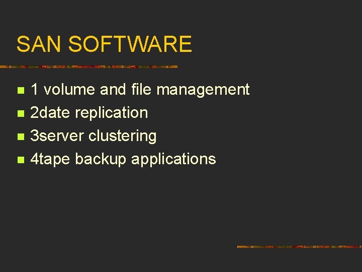SAN SOFTWARE n n 1 volume and file management 2 date replication 3 server