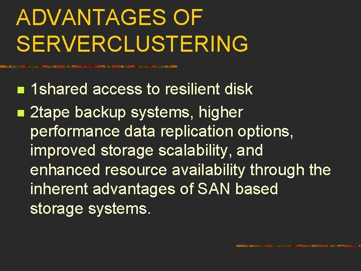 ADVANTAGES OF SERVERCLUSTERING n n 1 shared access to resilient disk 2 tape backup
