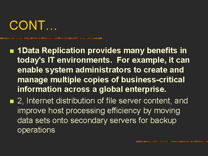 CONT… n n 1 Data Replication provides many benefits in today's IT environments. For