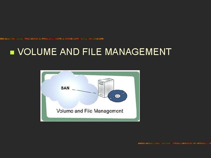 n VOLUME AND FILE MANAGEMENT 