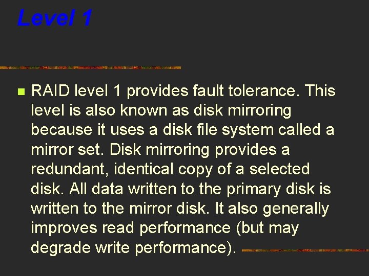 Level 1 n RAID level 1 provides fault tolerance. This level is also known