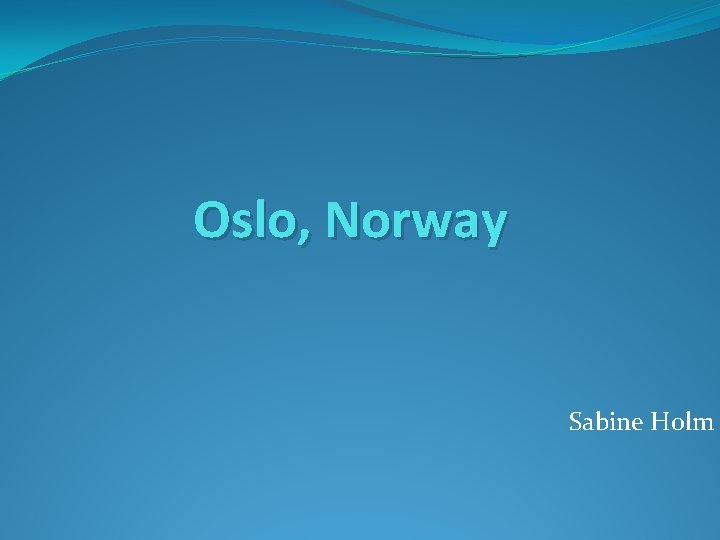 Oslo, Norway Sabine Holm 