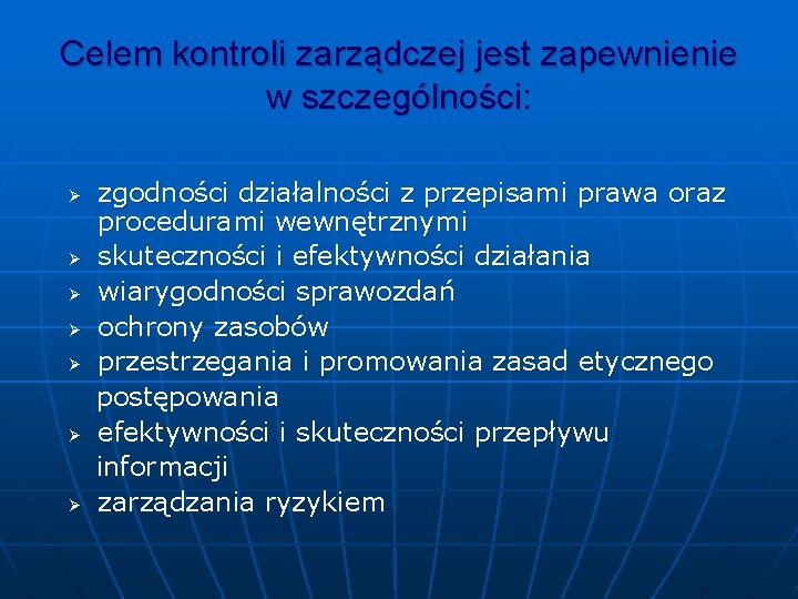 Celem kontroli zarządczej jest zapewnienie w szczególności: Ø Ø Ø Ø zgodności działalności z