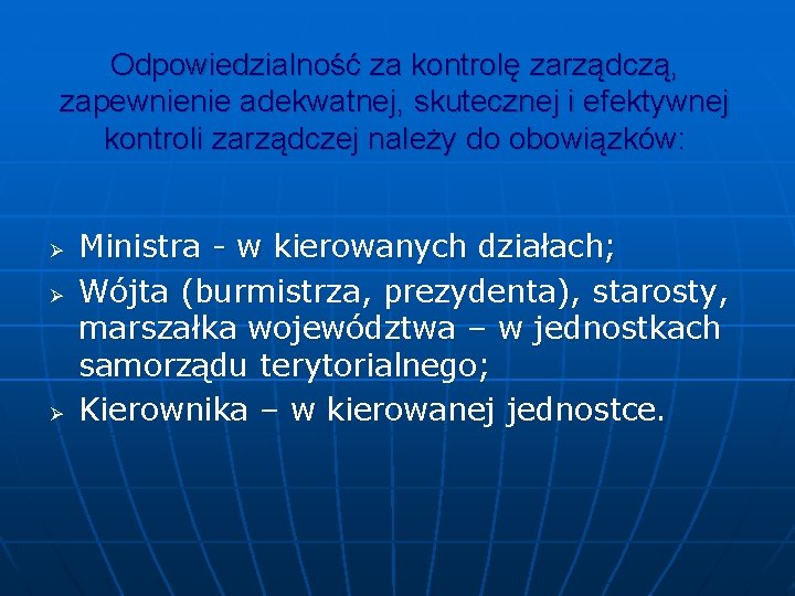 Odpowiedzialność za kontrolę zarządczą, zapewnienie adekwatnej, skutecznej i efektywnej kontroli zarządczej należy do obowiązków: