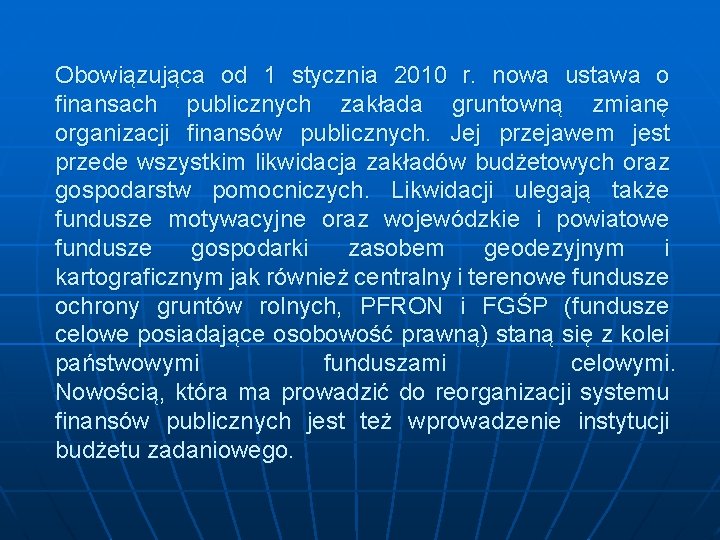 Obowiązująca od 1 stycznia 2010 r. nowa ustawa o finansach publicznych zakłada gruntowną zmianę