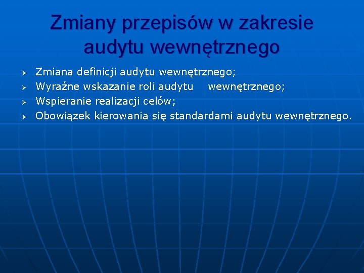 Zmiany przepisów w zakresie audytu wewnętrznego Ø Ø Zmiana definicji audytu wewnętrznego; Wyraźne wskazanie