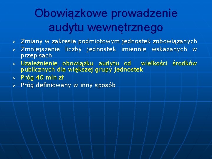 Obowiązkowe prowadzenie audytu wewnętrznego Ø Ø Ø Zmiany w zakresie podmiotowym jednostek zobowiązanych Zmniejszenie