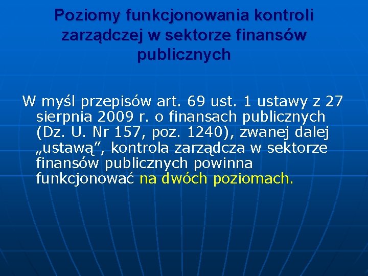 Poziomy funkcjonowania kontroli zarządczej w sektorze finansów publicznych W myśl przepisów art. 69 ust.