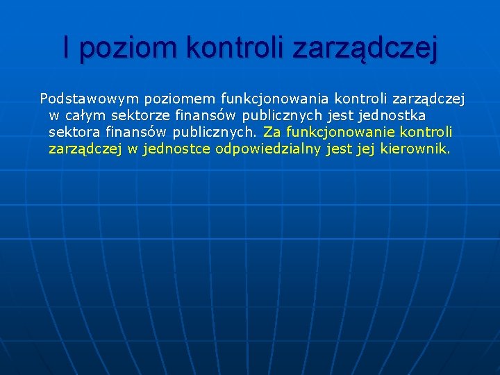 I poziom kontroli zarządczej Podstawowym poziomem funkcjonowania kontroli zarządczej w całym sektorze finansów publicznych