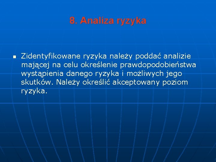 8. Analiza ryzyka n Zidentyfikowane ryzyka należy poddać analizie mającej na celu określenie prawdopodobieństwa