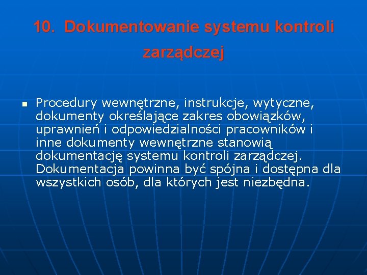 10. Dokumentowanie systemu kontroli zarządczej n Procedury wewnętrzne, instrukcje, wytyczne, dokumenty określające zakres obowiązków,