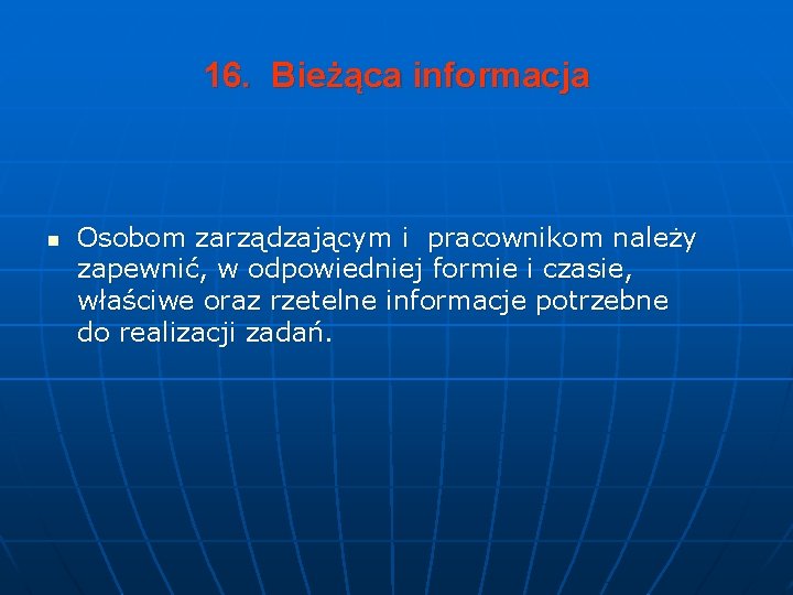 16. Bieżąca informacja n Osobom zarządzającym i pracownikom należy zapewnić, w odpowiedniej formie i