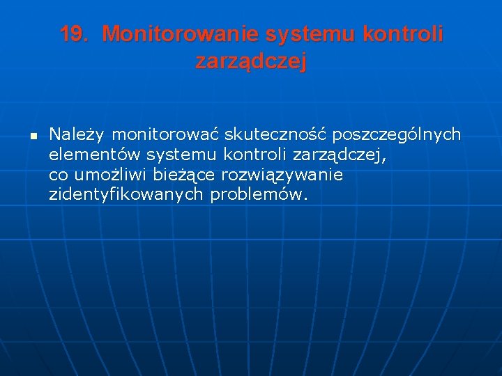 19. Monitorowanie systemu kontroli zarządczej n Należy monitorować skuteczność poszczególnych elementów systemu kontroli zarządczej,