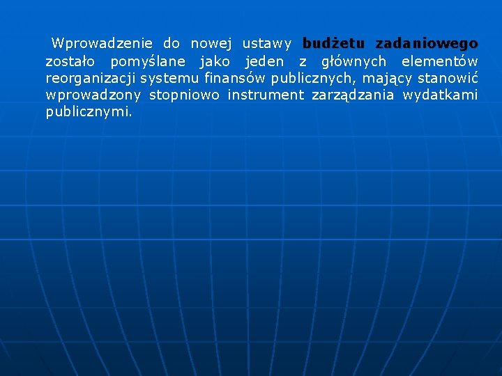 Wprowadzenie do nowej ustawy budżetu zadaniowego zostało pomyślane jako jeden z głównych elementów reorganizacji