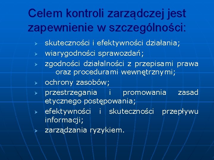 Celem kontroli zarządczej jest zapewnienie w szczególności: Ø Ø Ø Ø skuteczności i efektywności