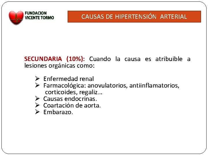 CAUSAS DE HIPERTENSIÓN ARTERIAL SECUNDARIA (10%): Cuando la causa es atribuible a lesiones orgánicas