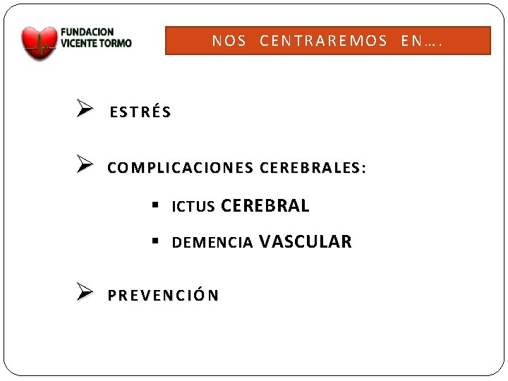 NOS CENTRAREMOS EN…. Ø ESTRÉS Ø COMPLICACIONES CEREBRALES : § ICTUS CEREBRAL § DEMENCIA