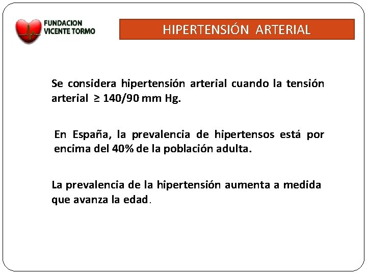 HIPERTENSIÓN ARTERIAL Se considera hipertensión arterial cuando la tensión arterial ≥ 140/90 mm Hg.