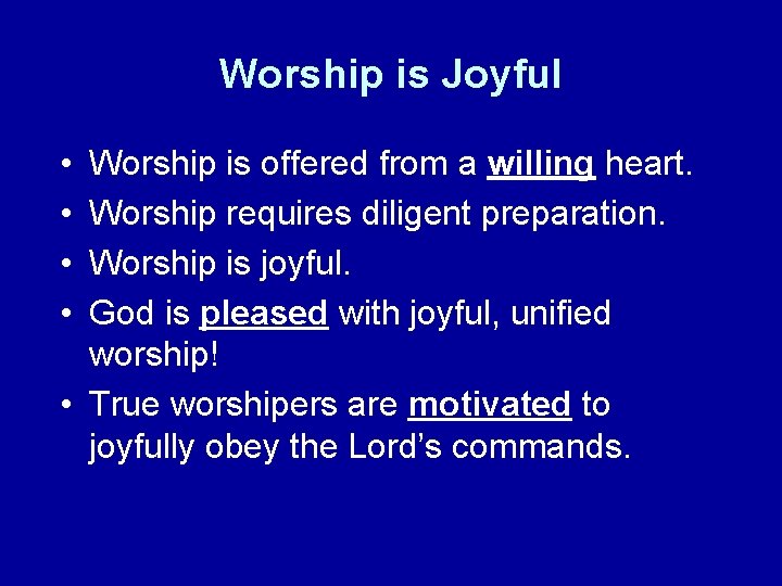 Worship is Joyful • • Worship is offered from a willing heart. Worship requires