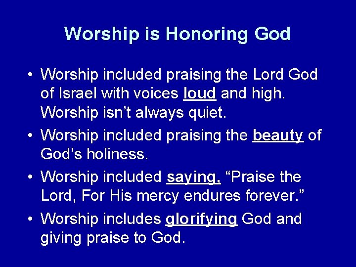 Worship is Honoring God • Worship included praising the Lord God of Israel with