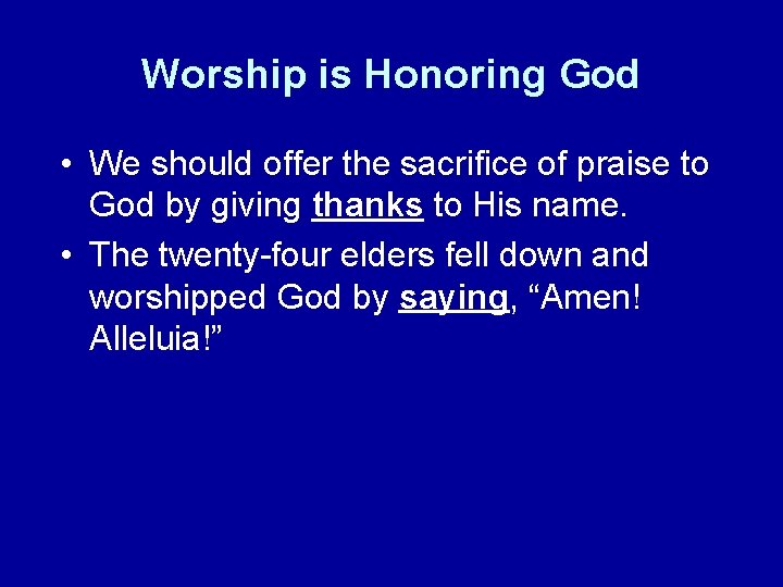 Worship is Honoring God • We should offer the sacrifice of praise to God