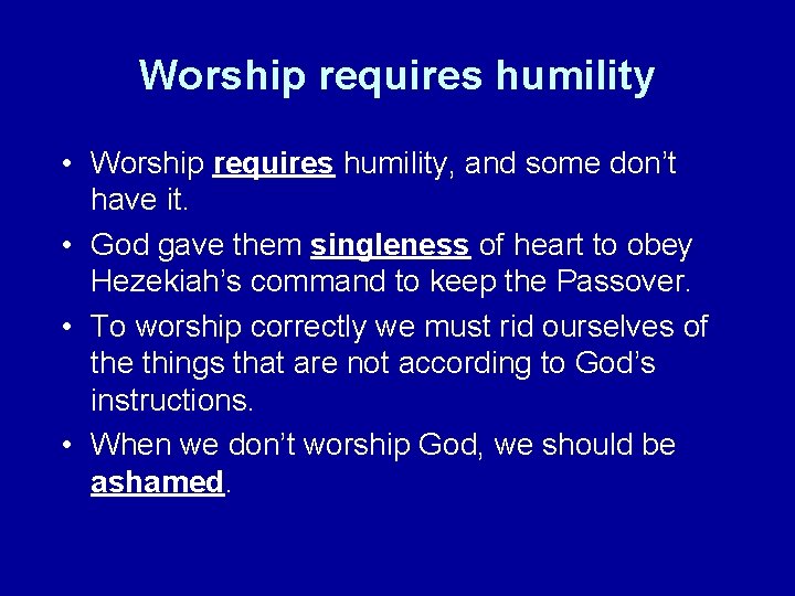 Worship requires humility • Worship requires humility, and some don’t have it. • God