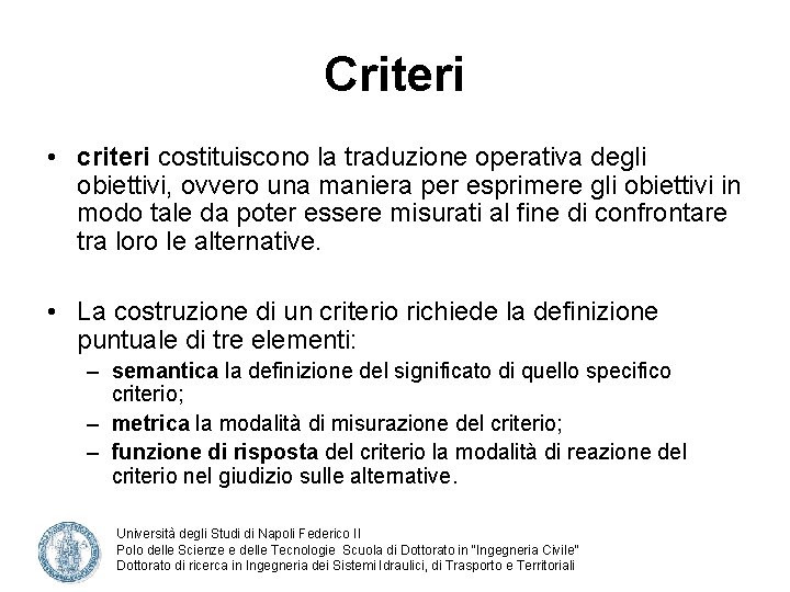 Criteri • criteri costituiscono la traduzione operativa degli obiettivi, ovvero una maniera per esprimere