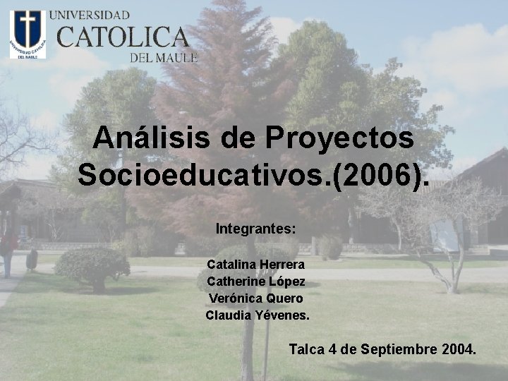 Análisis de Proyectos Socioeducativos. (2006). Integrantes: Catalina Herrera Catherine López Verónica Quero Claudia Yévenes.