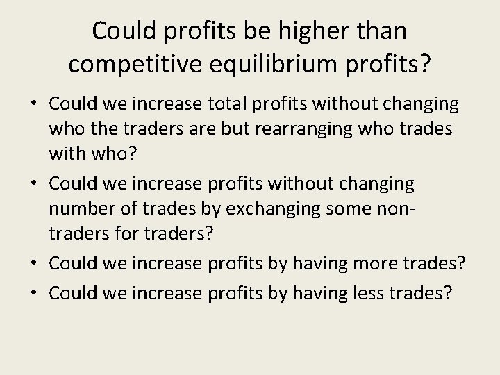 Could profits be higher than competitive equilibrium profits? • Could we increase total profits