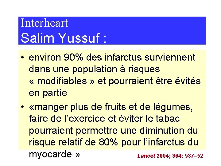 Interheart Salim Yussuf : • environ 90% des infarctus surviennent dans une population à