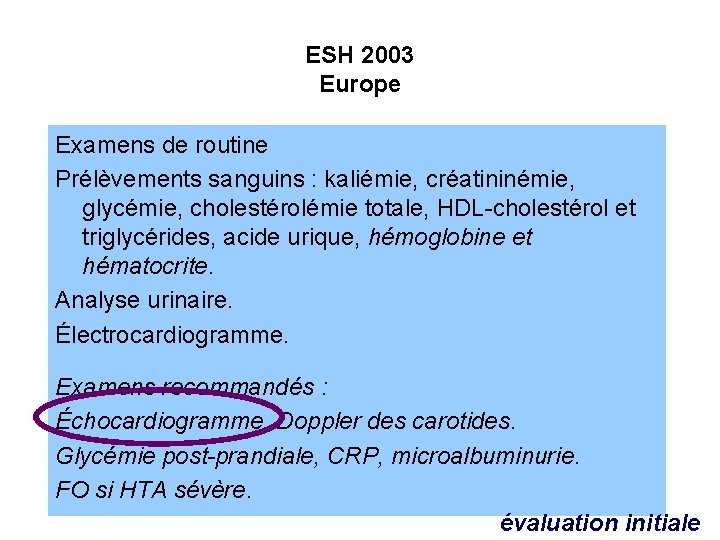 ESH 2003 Europe Examens de routine Prélèvements sanguins : kaliémie, créatininémie, glycémie, cholestérolémie totale,