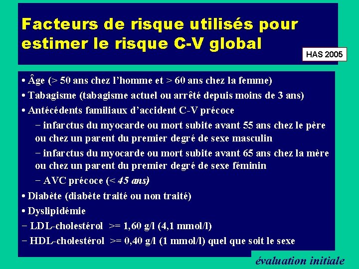 Facteurs de risque utilisés pour estimer le risque C-V global HAS 2005 • ge