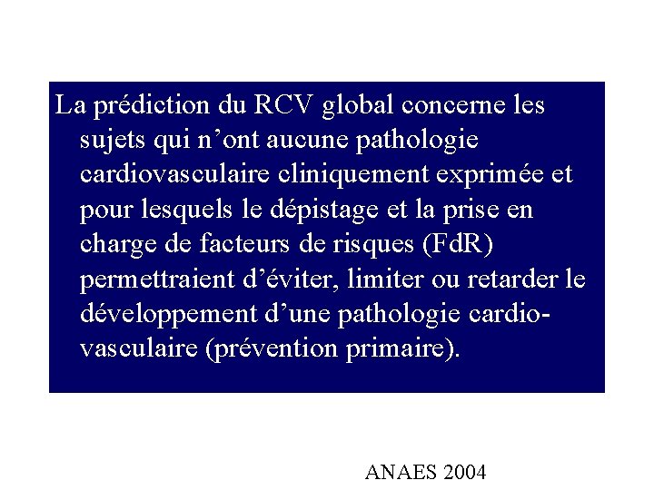 La prédiction du RCV global concerne les sujets qui n’ont aucune pathologie cardiovasculaire cliniquement