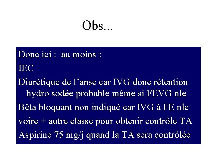 Obs. . . Donc ici : au moins : IEC Diurétique de l’anse car