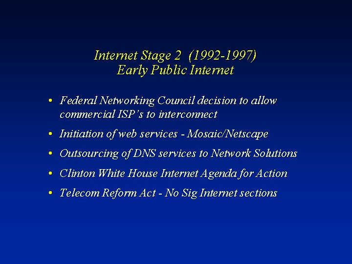 Internet Stage 2 (1992 -1997) Early Public Internet • Federal Networking Council decision to