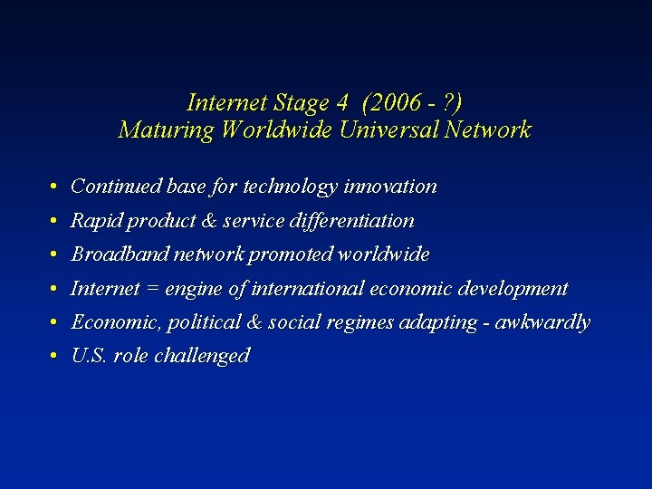 Internet Stage 4 (2006 - ? ) Maturing Worldwide Universal Network • Continued base