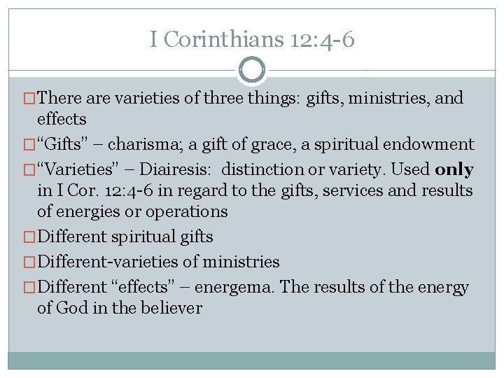 I Corinthians 12: 4 -6 �There are varieties of three things: gifts, ministries, and