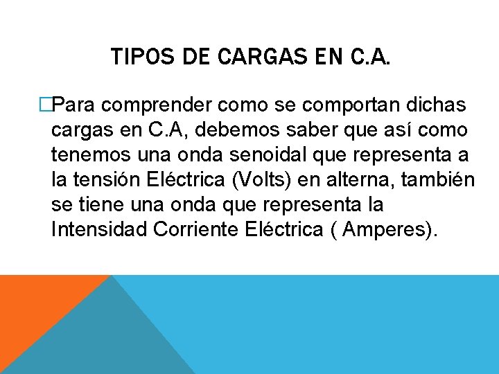 TIPOS DE CARGAS EN C. A. �Para comprender como se comportan dichas cargas en