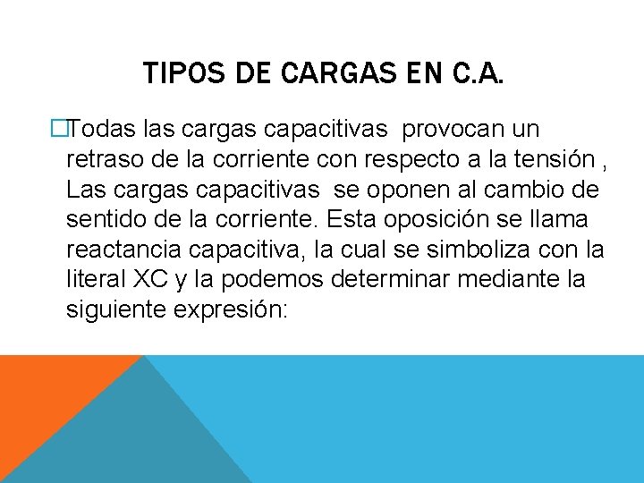 TIPOS DE CARGAS EN C. A. �Todas las cargas capacitivas provocan un retraso de