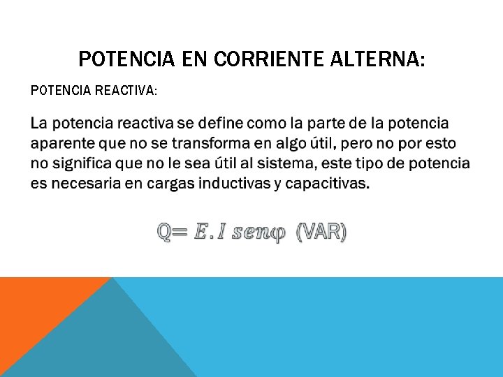 POTENCIA EN CORRIENTE ALTERNA: POTENCIA REACTIVA: 