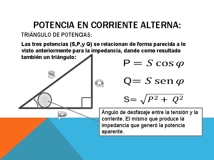 POTENCIA EN CORRIENTE ALTERNA: TRIÁNGULO DE POTENCIAS: Las tres potencias (S, P, y Q)