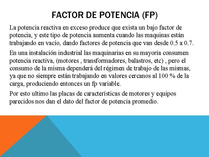 FACTOR DE POTENCIA (FP) La potencia reactiva en exceso produce que exista un bajo