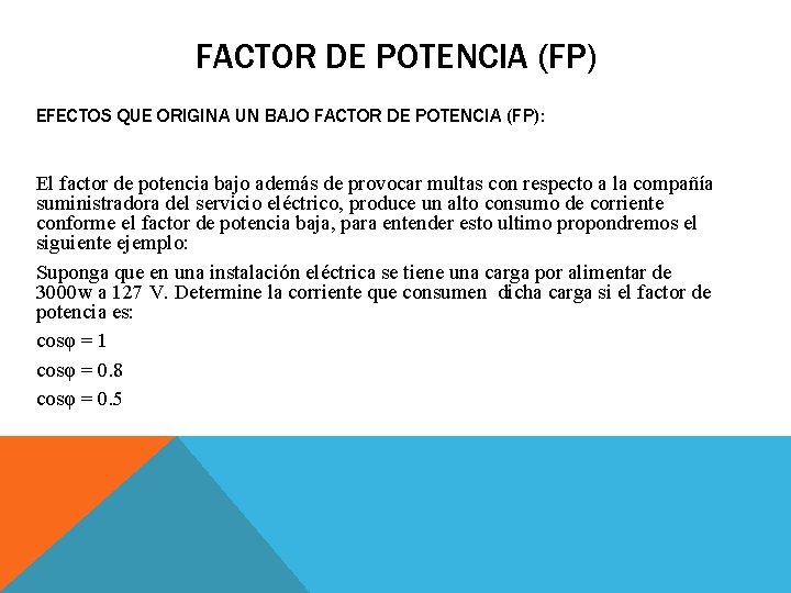 FACTOR DE POTENCIA (FP) EFECTOS QUE ORIGINA UN BAJO FACTOR DE POTENCIA (FP): El