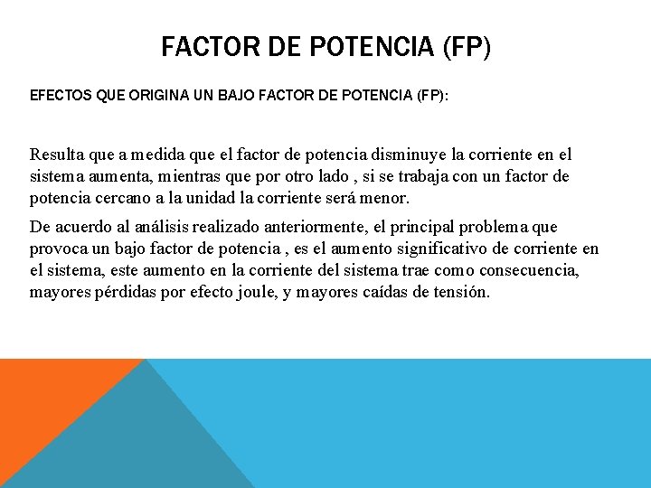 FACTOR DE POTENCIA (FP) EFECTOS QUE ORIGINA UN BAJO FACTOR DE POTENCIA (FP): Resulta