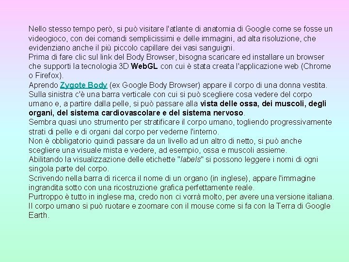 Nello stesso tempo però, si può visitare l'atlante di anatomia di Google come se