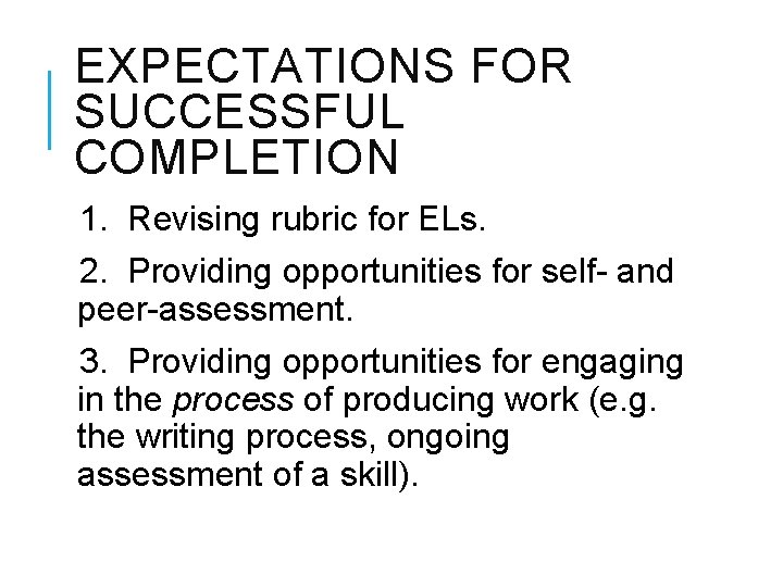 EXPECTATIONS FOR SUCCESSFUL COMPLETION 1. Revising rubric for ELs. 2. Providing opportunities for self-