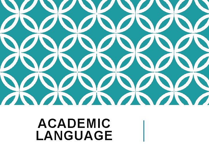 ACADEMIC LANGUAGE 