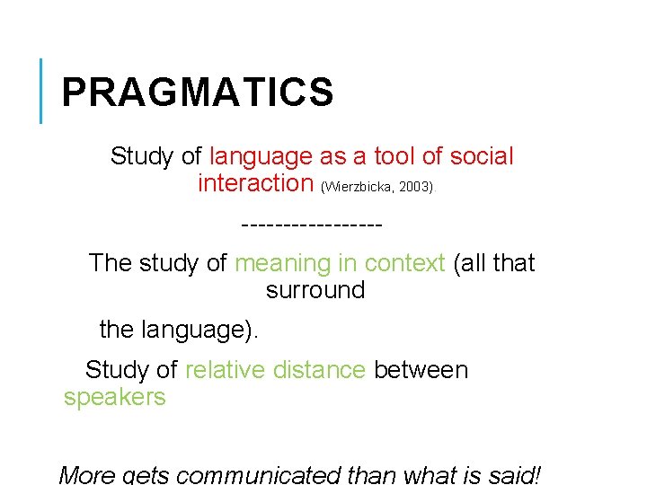 PRAGMATICS Study of language as a tool of social interaction (Wierzbicka, 2003). --------The study