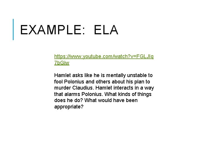 EXAMPLE: ELA https: //www. youtube. com/watch? v=FGLJIq 7 b. Giw Hamlet asks like he